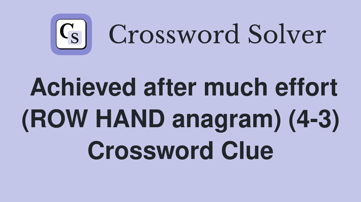 Achieved after much effort (ROW HAND anagram) (43) Crossword Clue